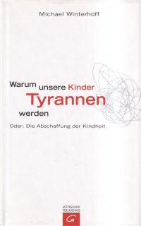 Winterhoff, Warum unsere Kinder Tyrannen werden. (Umschlag)