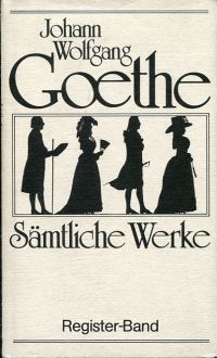 Goethe, Register der Personen und Orte. Goethe über seine Werke. Alphabetisches (Umschlag)