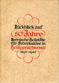 Blaser, Rückblick auf 50 Jahr Bernische Heilstätte für Tuberkulöse in Heiligensc (Umschlag)