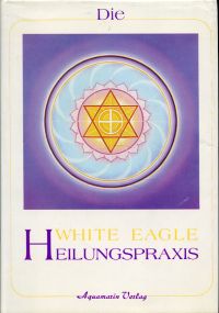 White Eagle/Cooke, Die White-Eagle-Heilungspraxis. (Umschlag)
