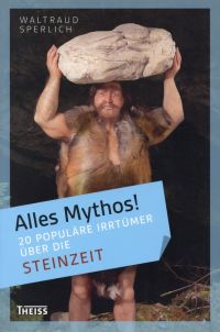 Sperlich, Alles Mythos! - 20 populäre Irrtümer über die Steinzeit. (Umschlag)