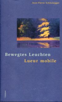 Schlunegger, Bewegtes Leuchten. Lueur mobile. (Umschlag)