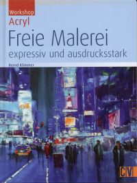 Klimmer, Freie Malerei - expressiv und ausdrucksstark. (Umschlag)
