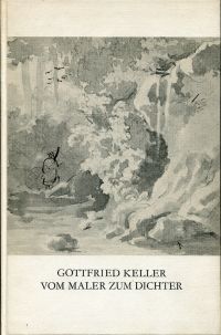 Keller, Gottfried Keller - vom Maler zum Dichter. (Umschlag)