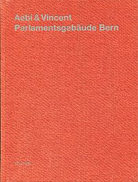 Aebi & Vincent: Parlamentsgebäude Bern. (Umschlag)
