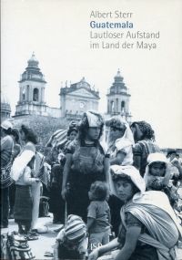 Sterr, Guatemala - lautloser Aufstand im Land der Maya. (Umschlag)
