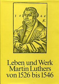 Leben und Werk Martin Luthers von 1526 bis 1546. (Umschlag)