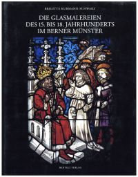 Kurmann-Schwarz, Die Glasmalereien des 15. bis 18. Jahrhunderts im Berner Münste (Umschlag)